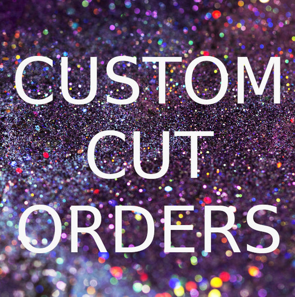 Custom Cut Orders